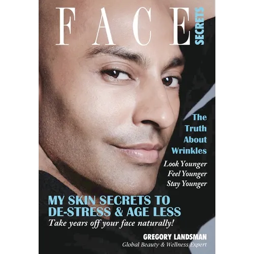 Face Secrets: The Truth About Wrinkles! My Skin Secrets to De-Stress & Age Less. Take Years Off Your Face Naturally!