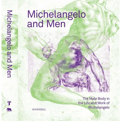 Michelangelo and Men: The Male Body in the Life and Work of Michelangelo