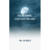 To be seen and not heard: A girl who fought against all the odds - Paperback