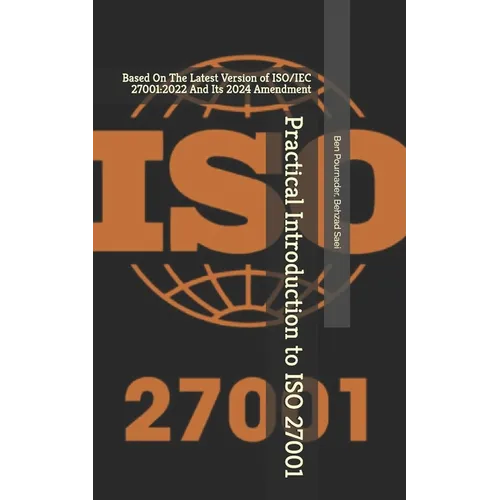 Practical Introduction to ISO 27001: Based On The Latest Version of ISO/IEC 27001:2022 And Its 2024 Amendment