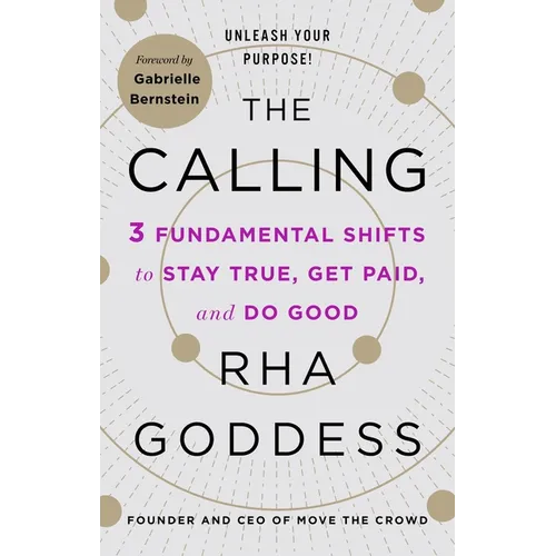 The Calling: 3 Fundamental Shifts to Stay True, Get Paid, and Do Good