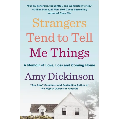 Strangers Tend to Tell Me Things: A Memoir of Love, Loss, and Coming Home