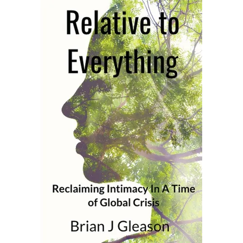 Relative to Everything - Reclaiming Intimacy in a Time of Global Crisis