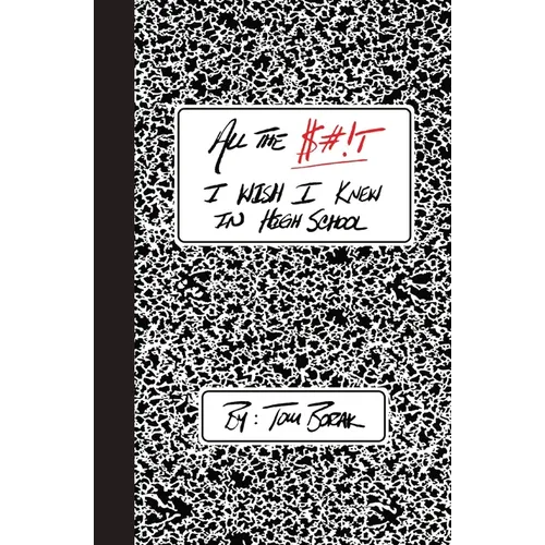All the $#!T I Wish I Knew in High School