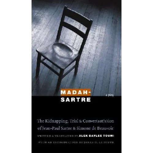 Madah-Sartre: The Kidnapping, Trial & Conver(sat/s)Ion of Jean-Paul Sartre & Simone de Beauvoir