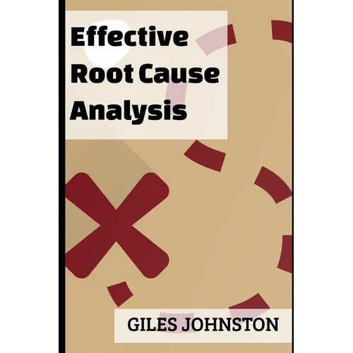 Effective Root Cause Analysis: Looking at control, responsibility, process improvement and making the whole activity more effective