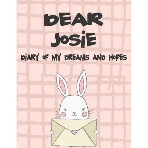 Dear Josie, Diary of My Dreams and Hopes: A Girl's Thoughts