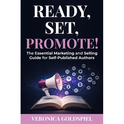 Ready, Set, Promote: The Essential Marketing and Selling Guide for Self-Published Authors