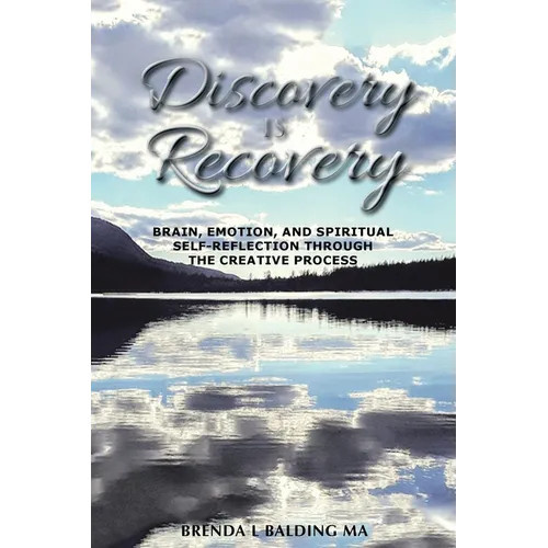 Discovery Is Recovery: Brain, Emotion, and Spiritual Self-Reflection Through the Creative Process