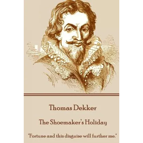 Thomas Dekker - The Shoemaker's Holiday: "Fortune and this disguise will further me."
