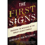 The First Signs: Unlocking the Mysteries of the World's Oldest Symbols