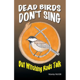 Dead Birds Don't Sing But Witching Rods Talk