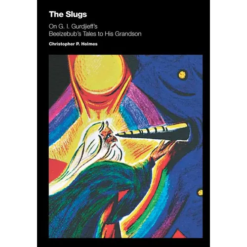 The Slugs: On G. I. Gurdjieff's Beelzebub's Tales to His Grandson