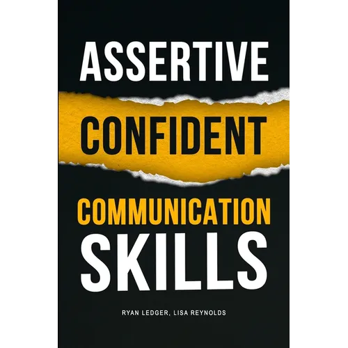 Assertive Confident Communication Skills: A guide to better social skills through assertiveness, effective communication and increased confidence