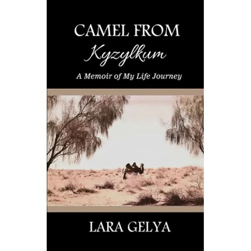 Camel from Kyzylkum: A Memoir of My Life Journey