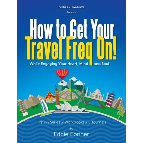 How to Get Your Travel Freq On!: While Engaging Your Heart, Mind and Soul