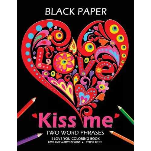 Kiss me ! I love you coloring book: Best Two Word Phrases Motivation and Inspirational on Black Paper