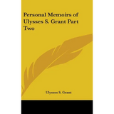 Personal Memoirs of Ulysses S. Grant Part Two