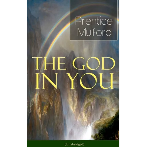 The God in You (Unabridged): How to Connect with Your Inner Forces - From One of the New Thought Pioneers, Author of Thoughts Are Things, Your Forces