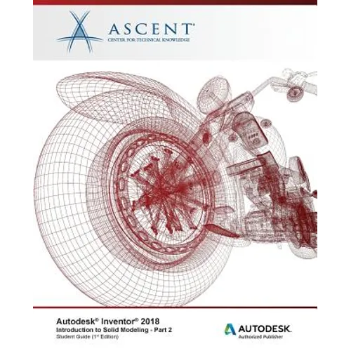 Autodesk Inventor 2018 Introduction to Solid Modeling - Part 2: Autodesk Authorized Publisher