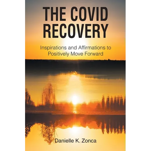 The Covid Recovery: Inspirations and Affirmations to Positively Move Forward