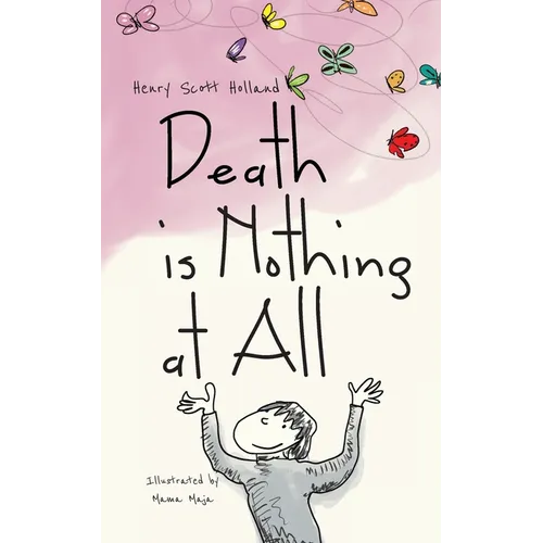 Death is Nothing at All: An illustrated ode to grief, loss, pain, resilience, and healing