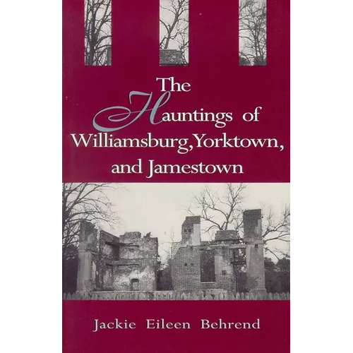 Hauntings of Willimasburg, Yorktown, and Jamestown