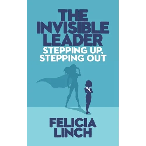 The Invisible Leader: Stepping Up, Stepping Out