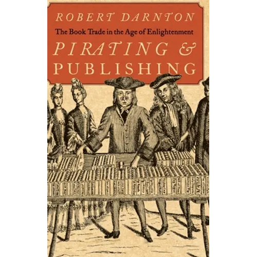 Pirating and Publishing: The Book Trade in the Age of Enlightenment