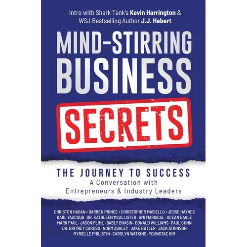 Mind-Stirring Business Secrets: The Journey to Success: A Conversation with Entrepreneurs & Industry Leaders