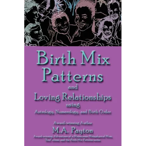 Birth Mix Patterns and Loving Relationships Using Astrology, Numerology and Birth Order