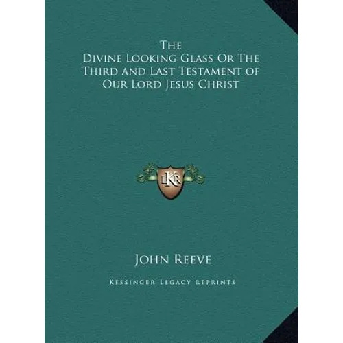 The Divine Looking Glass Or The Third and Last Testament of Our Lord Jesus Christ