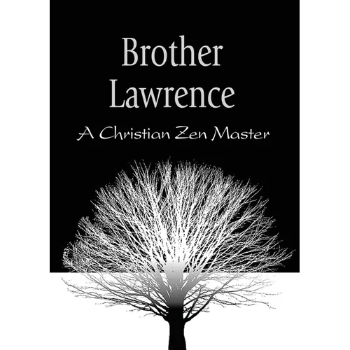 Brother Lawrence: A Christian Zen Master