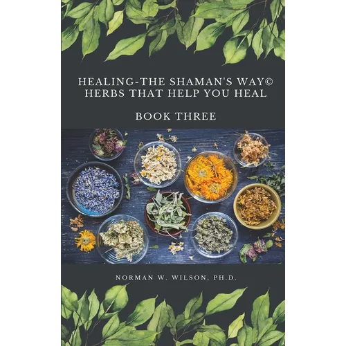 Healing The Shaman's Way - Book 3 - Using Herbs