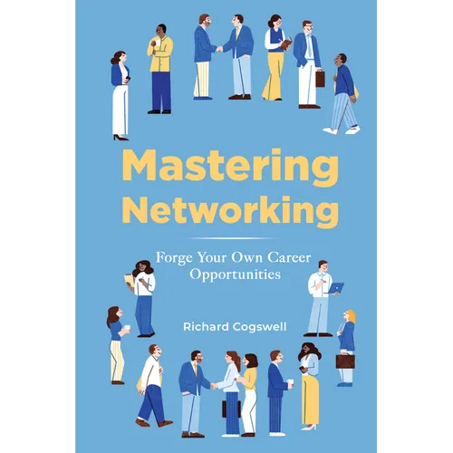 Mastering Networking: Forge Your Own Career Opportunities