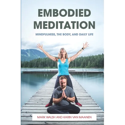 Embodied Meditation: Mindfulness, the Body, and Daily Life