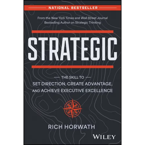 Strategic: The Skill to Set Direction, Create Advantage, and Achieve Executive Excellence
