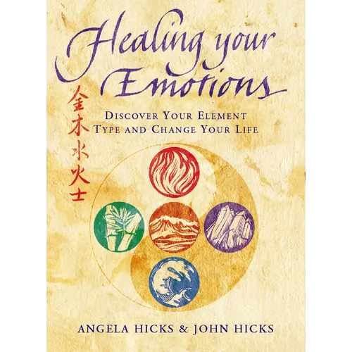 Healing Your Emotions: Discover your five element type and change your life