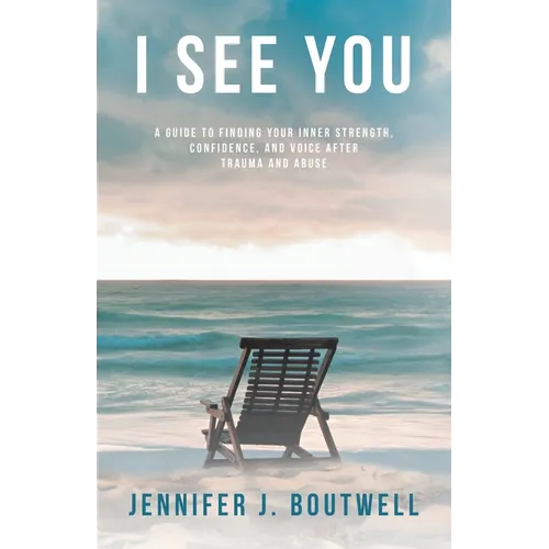 I See You: A Guide to Finding Your Inner Strength, Confidence, and Voice after Trauma and Abuse
