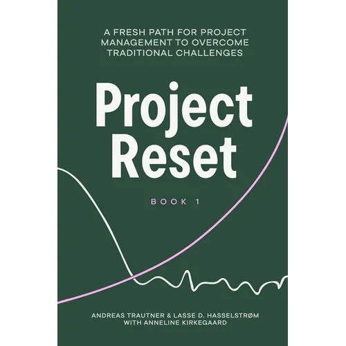 Project Reset: A Fresh Path for Project Management to Overcome Traditional Challenges