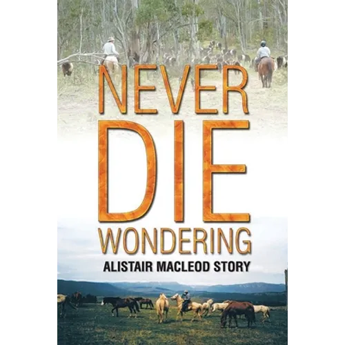Never Die Wondering: Alistair MacLeod Story