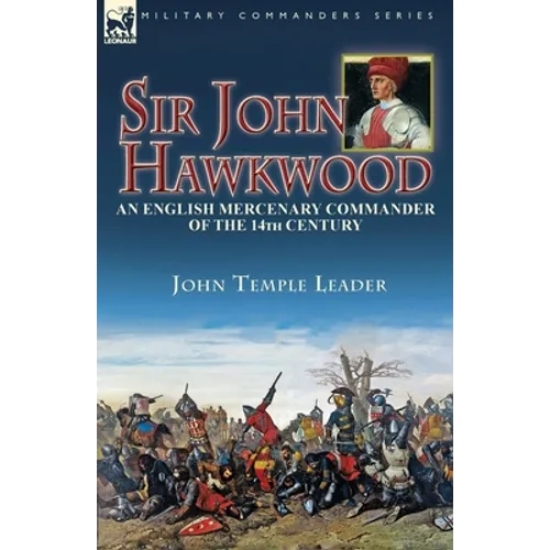 Sir John Hawkwood: an English Mercenary Commander of the 14th Century - Paperback