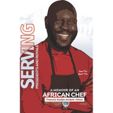 Serving Presidents and Royals: A Memoir of an African Chef