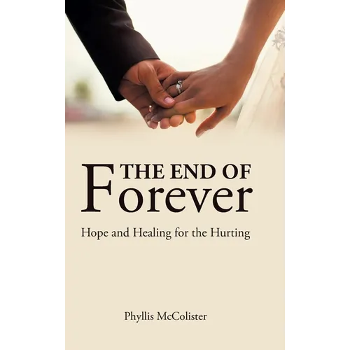 The End of Forever: Hope and Healing for the Hurting