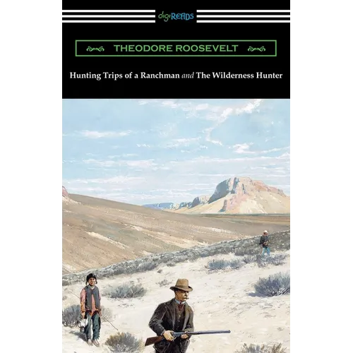 Hunting Trips of a Ranchman and The Wilderness Hunter