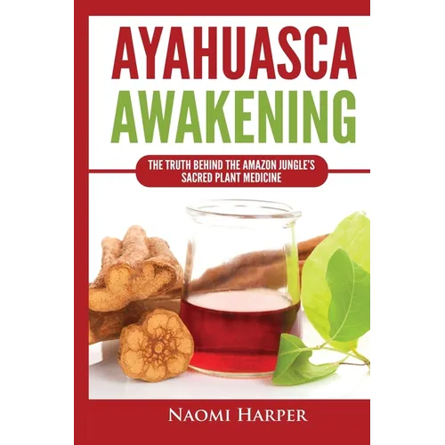 Ayahuasca Awakening: The Truth Behind the Amazon Jungle's Sacred Plant Medicine