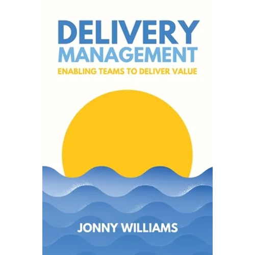 Delivery Management: Enabling Teams to Deliver Value