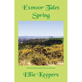 Exmoor Tales - Spring: A Personal Journal of Life on Exmoor