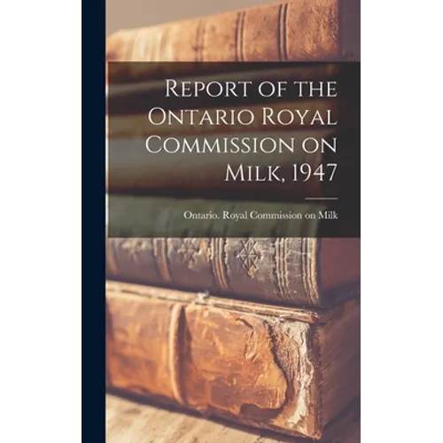 Report of the Ontario Royal Commission on Milk, 1947