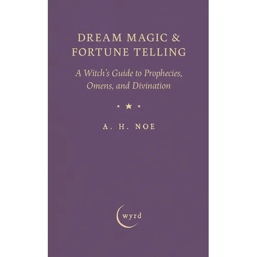 Dream Magic & Fortune Telling: A Witch's Guide to Prophecies, Omens, and Divination
